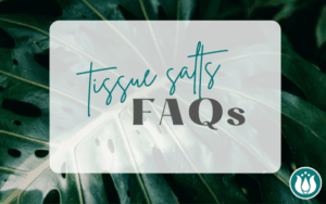 Tissue Salts FAQs what are tissue salts and how do they work